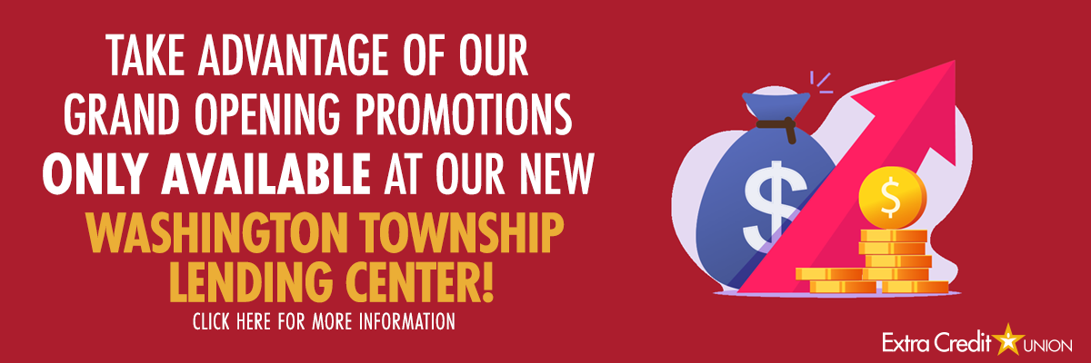 Grand Opening Promotions ONLY Available at the Washington Township Lending Center