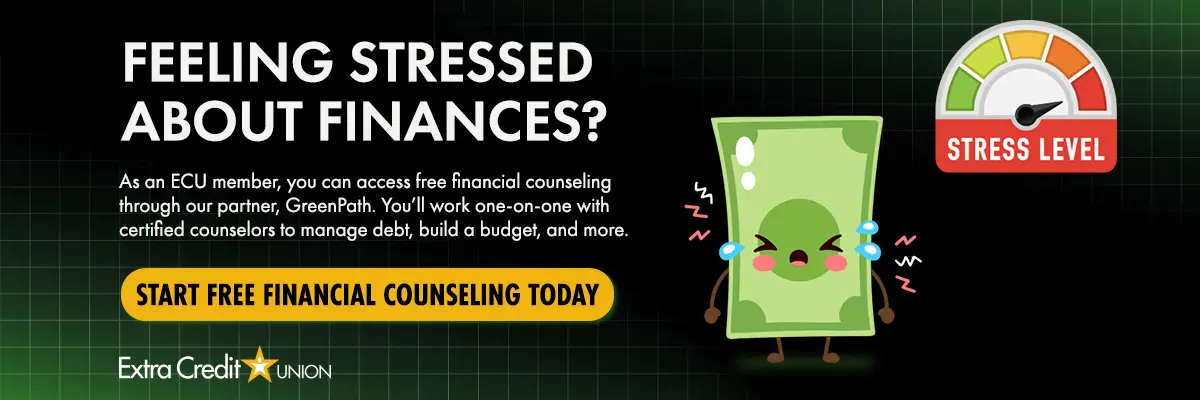 Feeling Stressed about Finances? As an ECU member, you can access free financial counseling through our partner, GreenPath. You'll work one-on-one with certified counselors to manage debt, build a budget, and more.